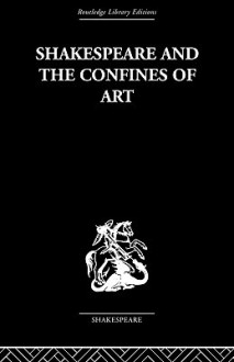 Shakespeare and the Confines of Art - Philip Edwards