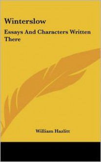 Winterslow: Essays and Characters Written There - William Hazlitt