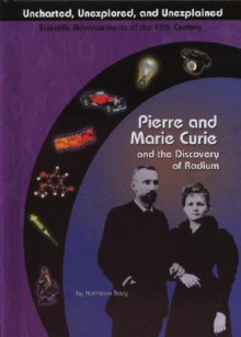 Pierre and Marie Curie and the Discovery of Radium (Uncharted, Unexplored, and Unexplained) (Uncharted, Unexplored, and Unexplained) - Kathleen Tracy