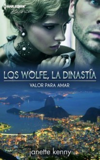 Valor para amar (Los Wolfe, la dinastía) (Spanish Edition) - Janette Kenny, Julia Mª Vidal Verdia