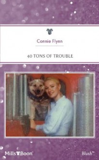 Mills & Boon : 40 Tons Of Trouble (Women Who Dare) - Connie Flynn