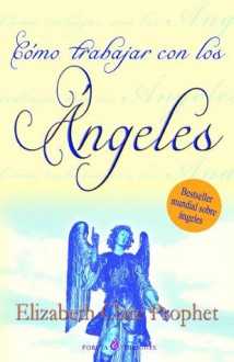 Como trabajar con los angeles/How To Work with Angels (Spanish Edition) - Elizabeth Clare Prophet