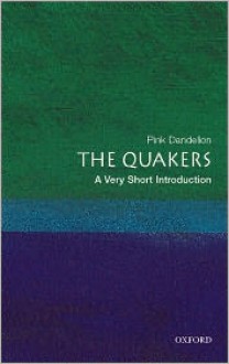 The Quakers: A Very Short Introduction - Pink Dandelion