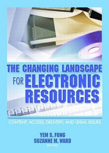 The Changing Landscape for Electronic Resources - Yem S. Fong, Suzanne M. Ward