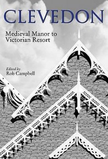 Clevedon: Medieval Manor to Victorian Resort - Clevedon Civic Society, Rob Campbell