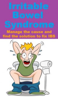 Irritable Bowel Syndrome - Manage the cause and find the solution to fix IBS - Jennifer Scott