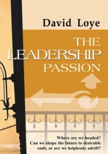 The Leadership Passion: A Psychology of Ideology - David Loye