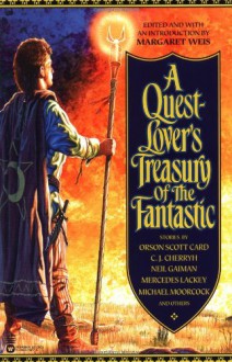 A Quest-Lover's Treasury of the Fantastic - Orson Scott Card, Margaret Weis, Mercedes Lackey, C.J. Cherryh, Richard Parks, Poul Anderson, Michael Moorcock, Karl Edward Wagner, Charles L. Fontenay, Lois Tilton, Tanya Huff, Neil Gaiman