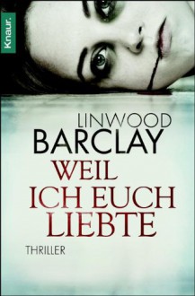 Weil ich euch liebte - Linwood Barclay, Silvia Visintini