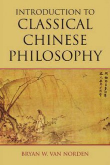 Introduction to Classical Chinese Philosophy - Bryan W. Van Norden