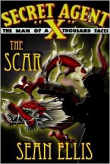 Secret Agent X: The Scar - Sean Ellis