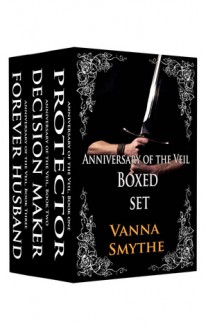 Anniversary of the Veil Epic Fantasy Series Boxed Set (3-Book Bundle: Protector; Decision Maker; Forever Husband) - Vanna Smythe