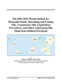 The 2007-2012 World Outlook for Hydraulic Fluids, Quenching and Cutting Oils, Transformer Oils, Liquid Rust Preventives, and Other Lubricating Oils Ma - Icon Group International