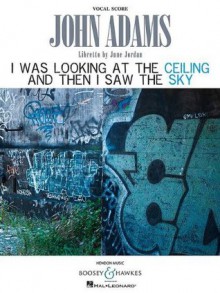 I Was Looking at the Ceiling and Then I Saw the Sky: Earthquake/Romance - John Adams, June Jordan