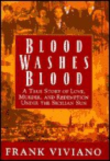 Blood Washes Blood: A True Story of Love, Murder, and Redemption Under the Sicilian Sun - Frank Viviano