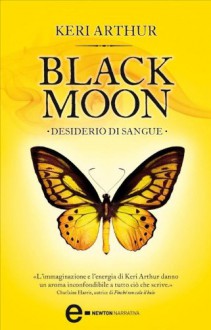 Black Moon. Desiderio di sangue (eNewton Narrativa) - Keri Arthur, Milvia Faccia