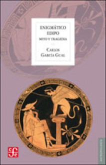 Enigmático Edipo. Mito y tragedia - Carlos García Gual