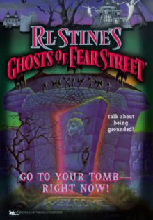 Go to Your Tomb--Right Now! (Ghosts of Fear Street) - R.L. Stine, Carolyn Crimi