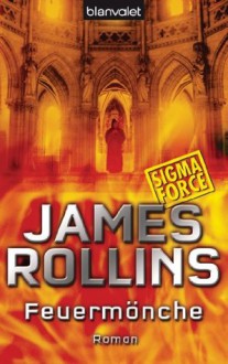 Feuermönche - SIGMA Force: Roman (German Edition) - James Rollins, Norbert Stöbe