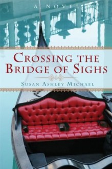 Crossing the Bridge of Sighs - Susan Ashley Michael