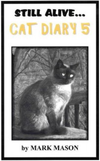 Still Alive...Cat Diary 5 - Mark Mason