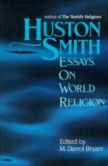 Huston Smith: Essays in World Religion - Huston Smith