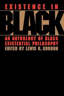 Existence in Black - Lewis R. Gordon