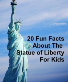 20 Fun Facts about the Statue of Liberty - Mike Rogers