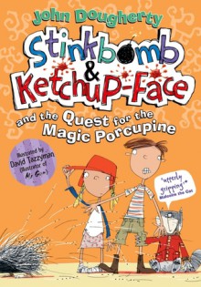 Stinkbomb & Ketchup-Face and the Quest for the Magic Porcupine (Stinkbomb & Ketchup-Face, #2) - John Dougherty