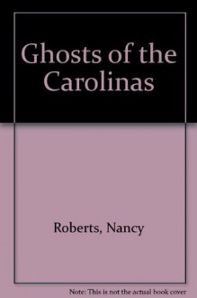 Ghosts of the Carolinas - Nancy Roberts