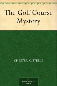 The Golf Course Mystery - Chester K. Steele