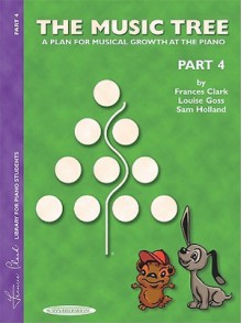 The Music Tree: A Plan for Musical Growth at the Piano Part 4(Music Tree (Warner Brothers)) - Frances Clark, Louise Goss, Sam Holland