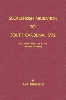 Scotch-Irish Migration to South Carolina, 1772 (REV. William Martin and His Five Shiploads of Settlers) - Jean Stephenson, Sam Sloan