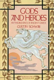 Gods and Heroes: Myths and Epics of Ancient Greece (Pantheon Fairy Tale and Folklore Library) - Gustav Schwab