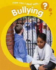 How Can I Deal With...?: Bullying - Sally Hewitt