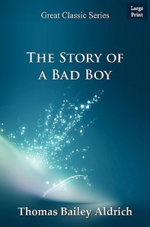 The Story of a Bad Boy - Thomas Bailey Aldrich