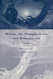 Milton, the Metaphysicals, and Romanticism - Lisa Low, Anthony John Harding