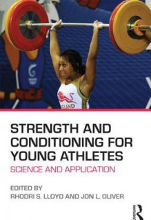 Strength and Conditioning for Young Athletes: Science and Application - Rhodri Lloyd, Jon Oliver