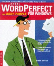 WordPerfect 8 for Busy People: The Book to Use When There's No Time to Lose! - Elden Nelson