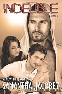 Indelible: Book 5 - A New Life Series (Volume 5) - Samantha Jacobey