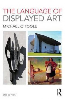 The Language of Displayed Art. by L.M. O'Toole - L. M. O'Toole, Michael O'Toole