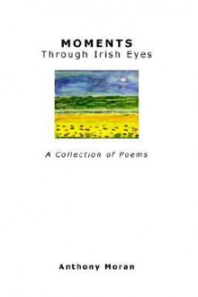 Moments Through Irish Eyes - Anthony Moran