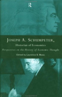 Joseph A. Schumpeter: Historian of Economics: Perspectives on the History of Economic Thought - Lawrence Moss