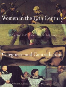 Women in the 19th Century: Categories and Contradictions - Linda Nochlin, Joelle Bolloch