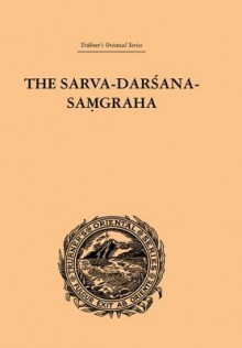 The Sarva-Darsana-Pamgraha: Or Review of the Different Systems of Hindu Philosophy - E B Cowell, A E Gough