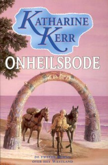 Onheilsbode (The Westlands, #2) - Katharine Kerr, Ytje Holwerda