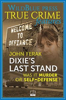 Dixie's Last Stand: Was It Murder or Self-Defense? - John Ferak