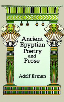 Ancient Egyptian Poetry and Prose - Adolf Erman, Aylward M. Blackman