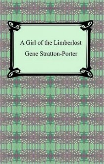 A Girl of the Limberlost - Gene Stratton-Porter