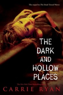 The Dark and Hollow Places - Carrie Ryan